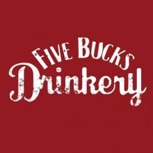 Five Bucks Drinkery Five Bucks Drinkery
